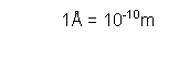 Text Box: 1Å = 10-10m