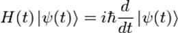 H(t) \left| \psi (t) \right\rangle = i \hbar \frac{d} {dt} \left| \psi (t) \right\rangle